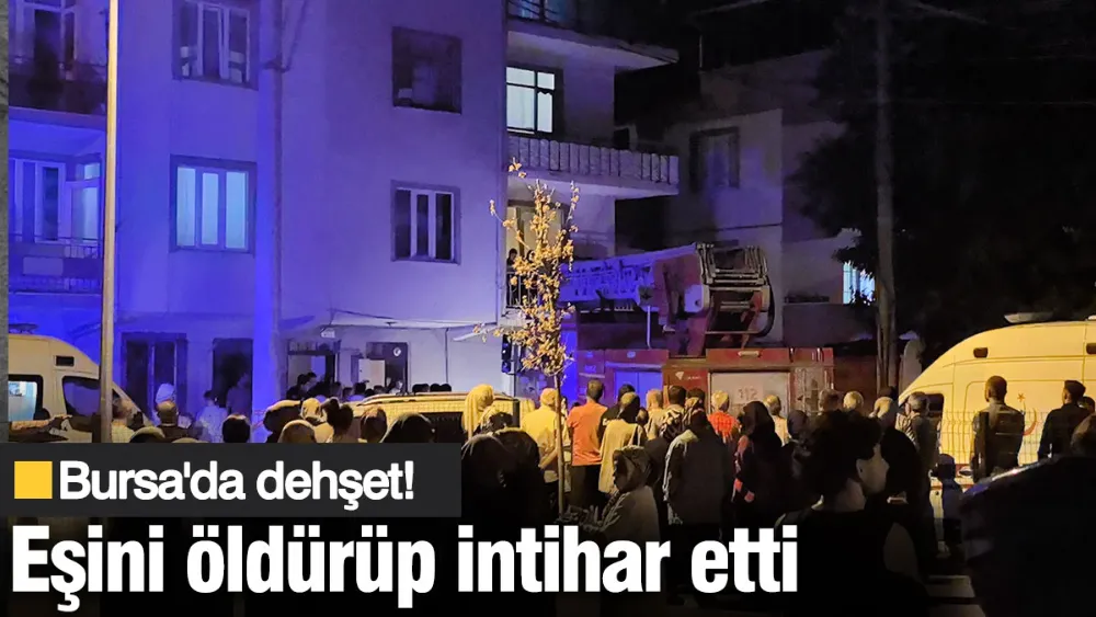 Bursa’da dehşet: Eşini öldürdü ardından intihar etti