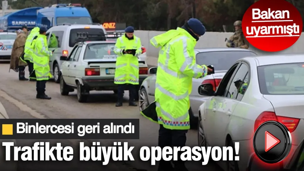 Trafikte büyük operasyon!