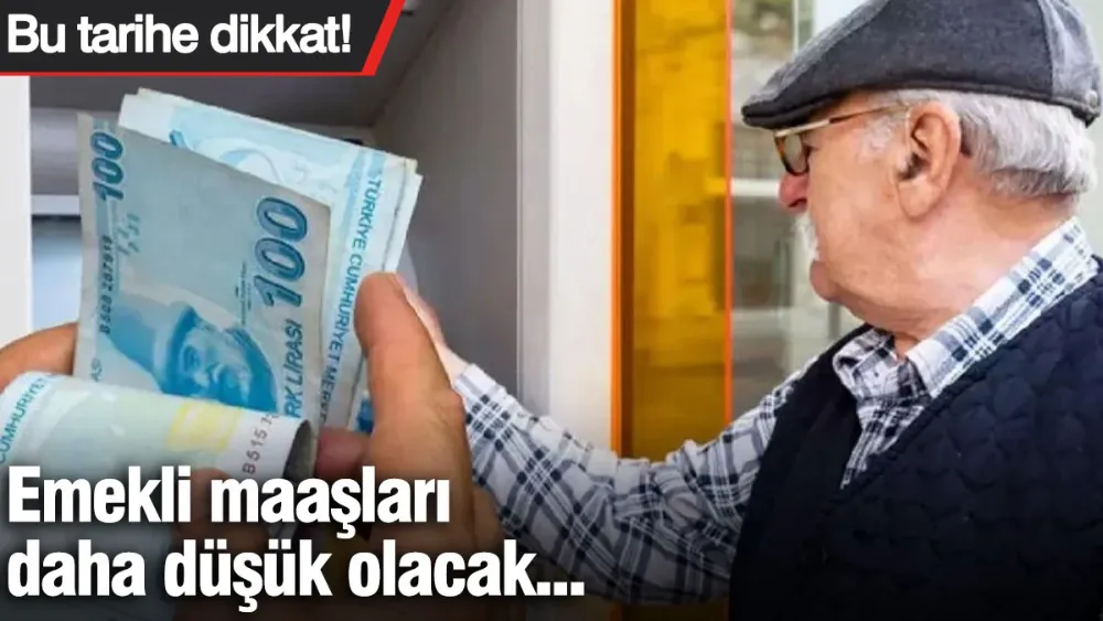 Emekli maaşları daha düşük olacak