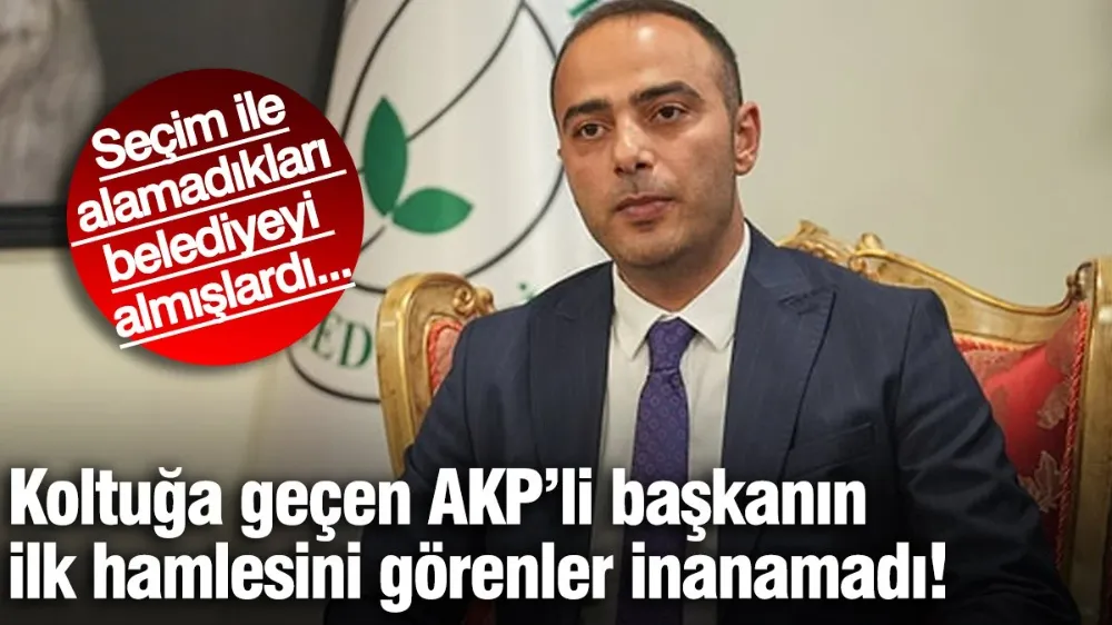 Koltuğa geçen AKP’li başkanın ilk hamlesini görenler inanamadı! 