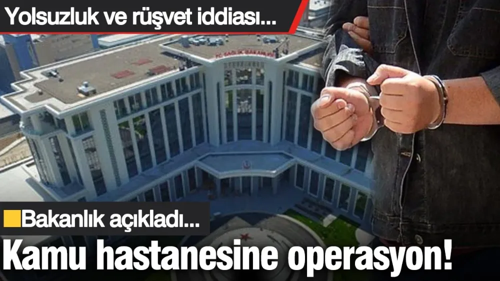 Kamu hastanesine operasyon! 