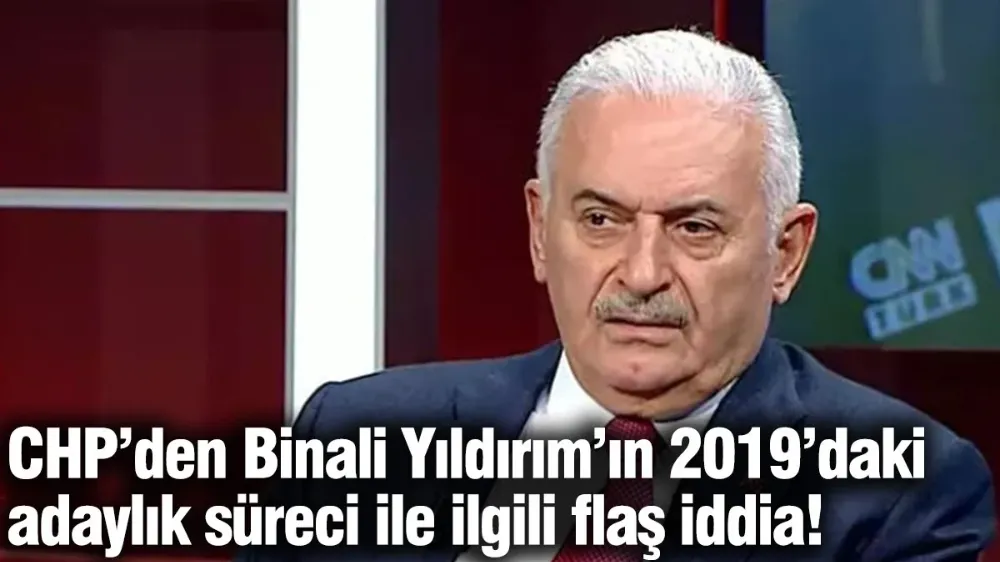 CHP’den Binali Yıldırım’ın 2019