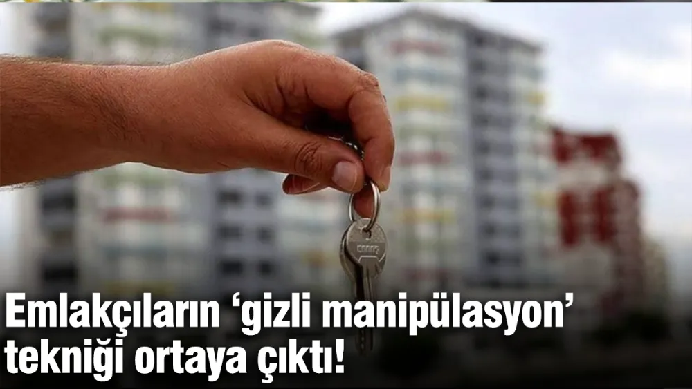 Emlakçıların ‘gizli manipülasyon’ tekniği ortaya çıktı!