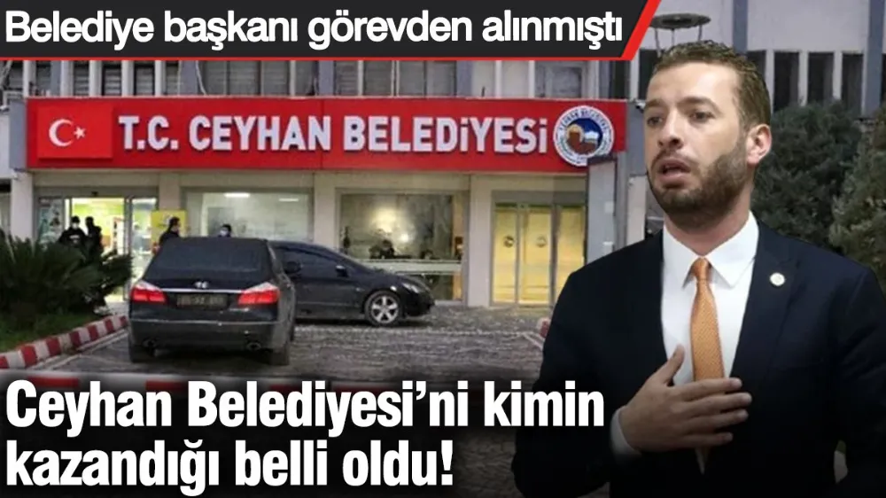 Ceyhan Belediyesi’ni kimin kazandığı belli oldu! 