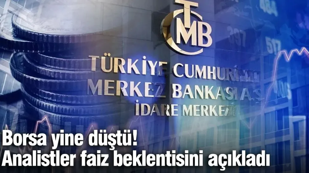 Borsa yine düştü: Analistler faiz beklentisini açıkladı