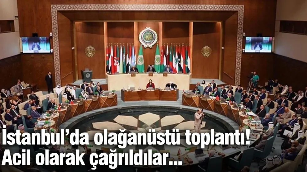 İstanbul’da olağanüstü toplantı! 