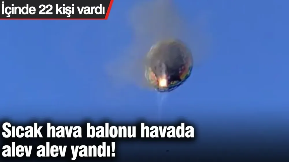 Sıcak hava balonu havada alev alev yandı! 