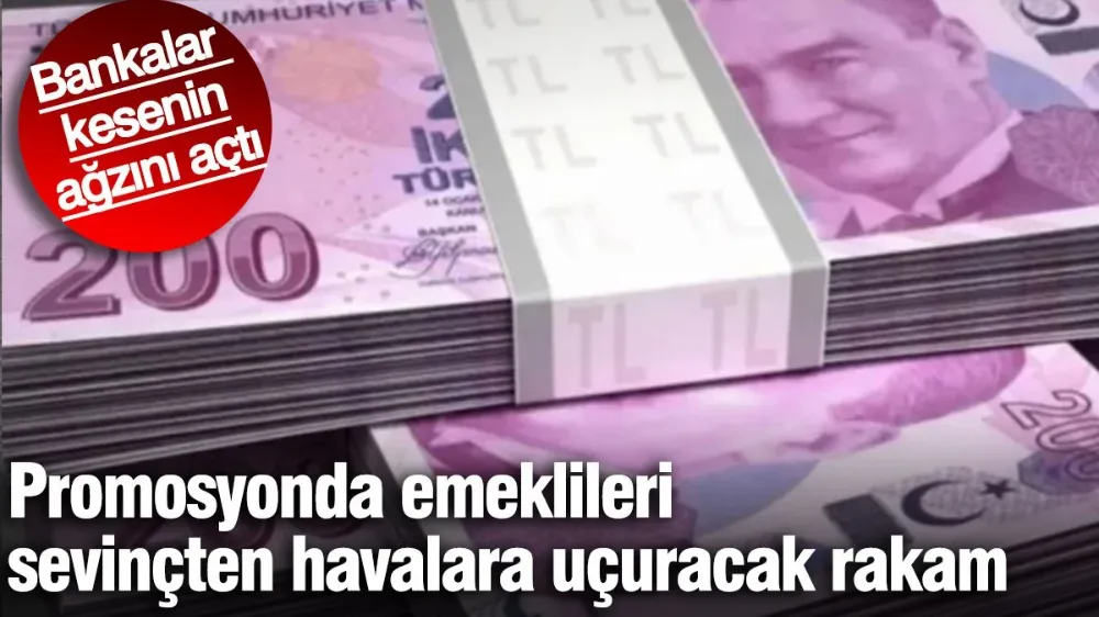 Promosyonda emeklileri sevinçten havalara uçuracak rakam