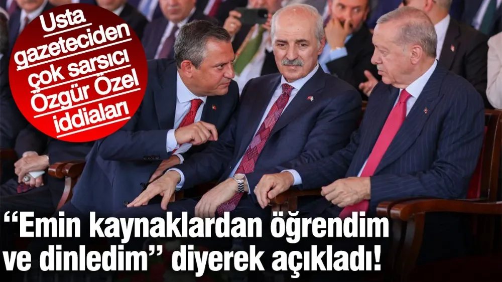 Usta gazeteciden çok sarsıcı Özgür Özel iddiaları! 