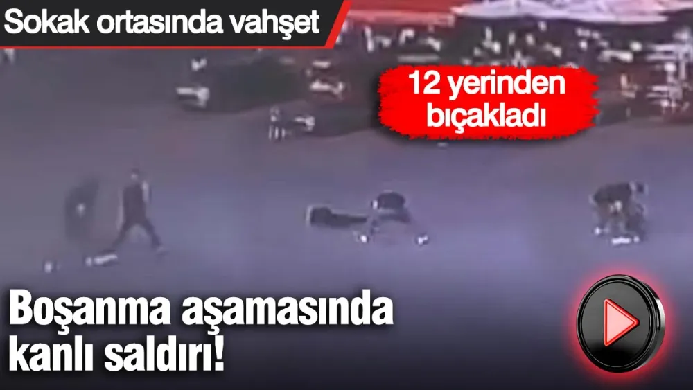 Boşanma aşamasında kanlı saldırı! 