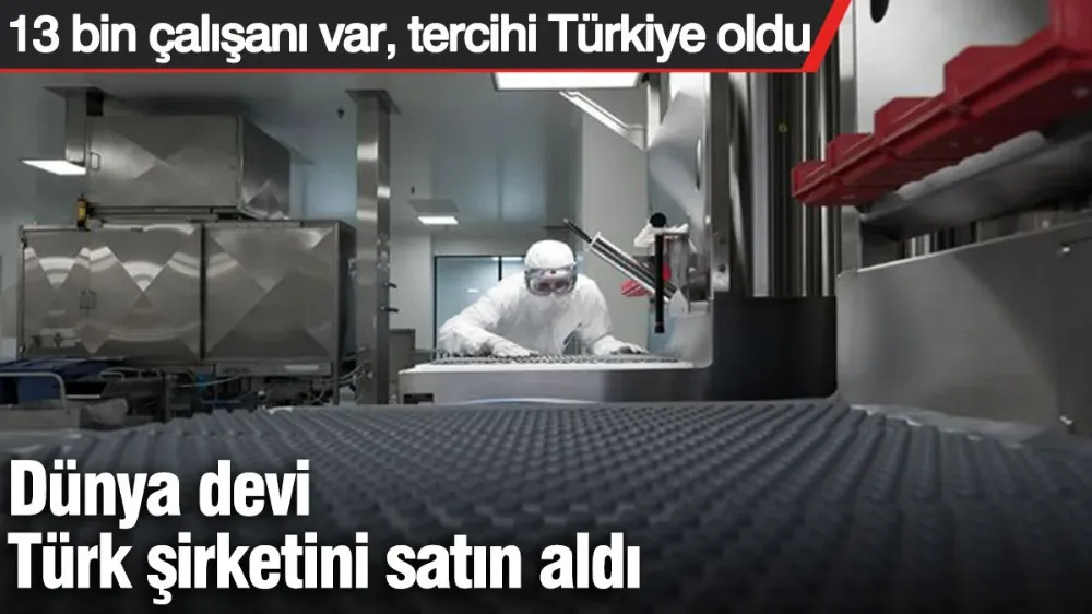 Dünya devi Türk şirketini satın aldı. 