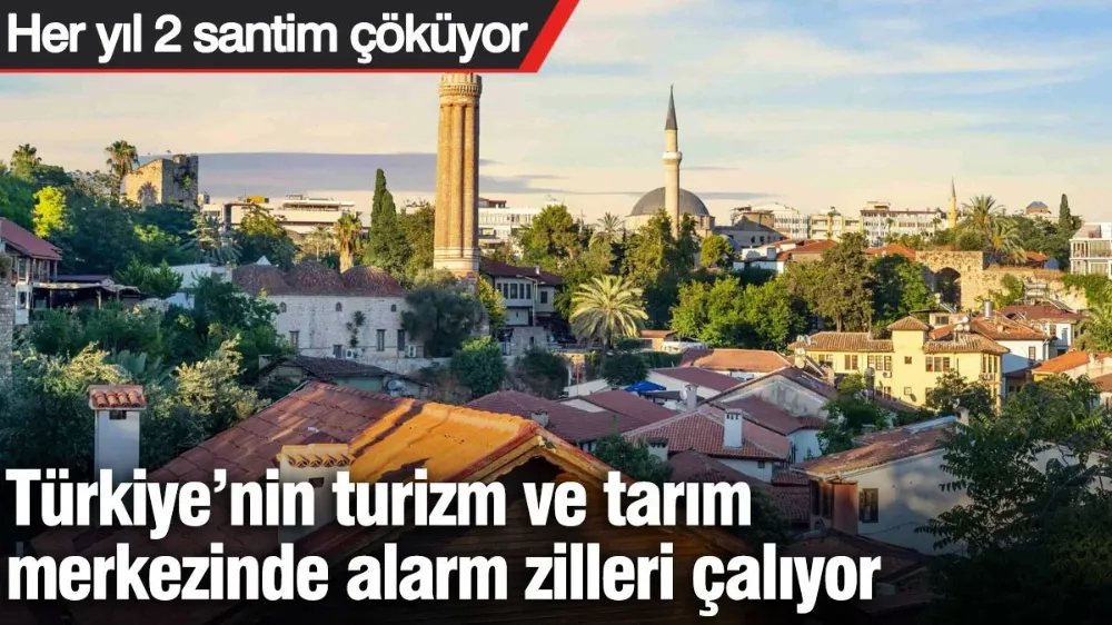 Türkiye’nin turizm ve tarım merkezinde alarm zilleri çalıyor