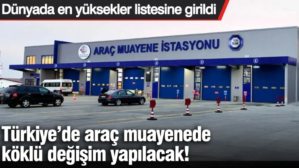 Türkiye’de araç muayenede köklü değişim! 