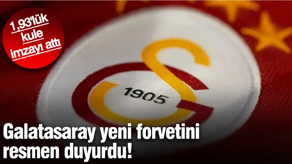 Galatasaray yeni forvetini resmen duyurdu