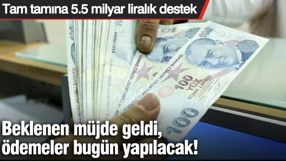 Beklenen müjde geldi, ödemeler bugün yapılacak! 
