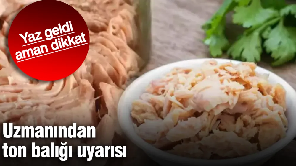 Yaz geldi aman dikkat uzmanından ton balığı uyarısı