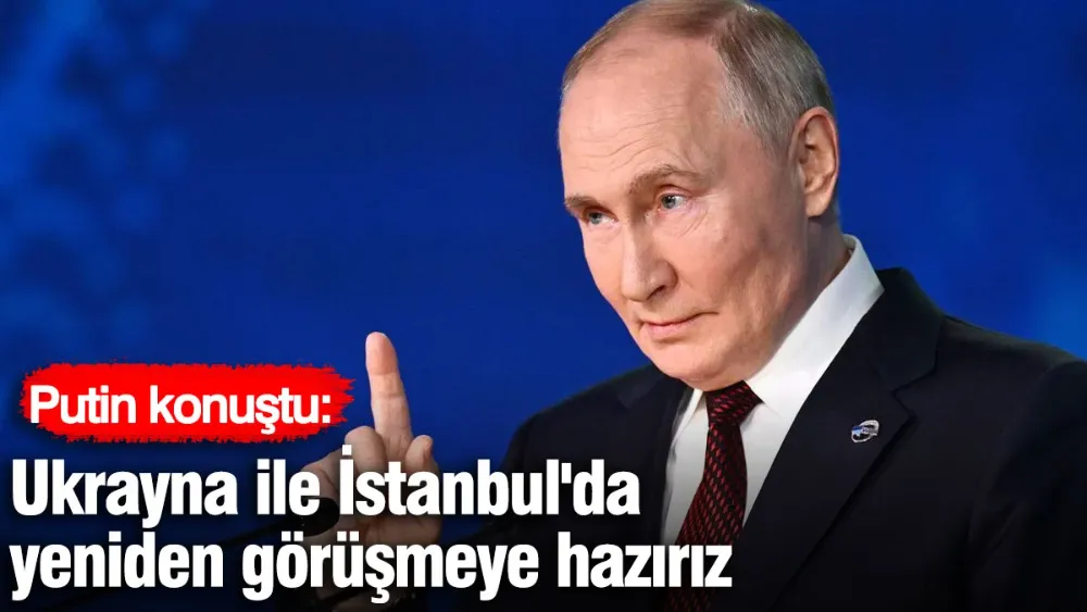 Putin konuştu: Ukrayna ile İstanbul