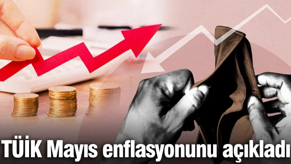 TÜİK Mayıs ayı enflasyonunu açıkladı
