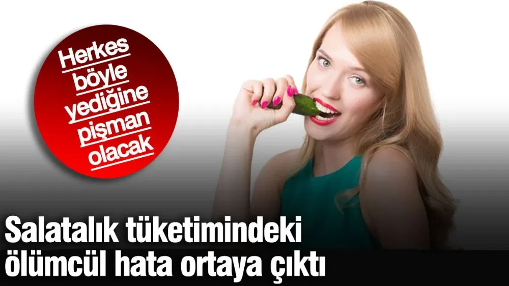 Salatalık tüketimindeki ölümcül hata ortaya çıktı