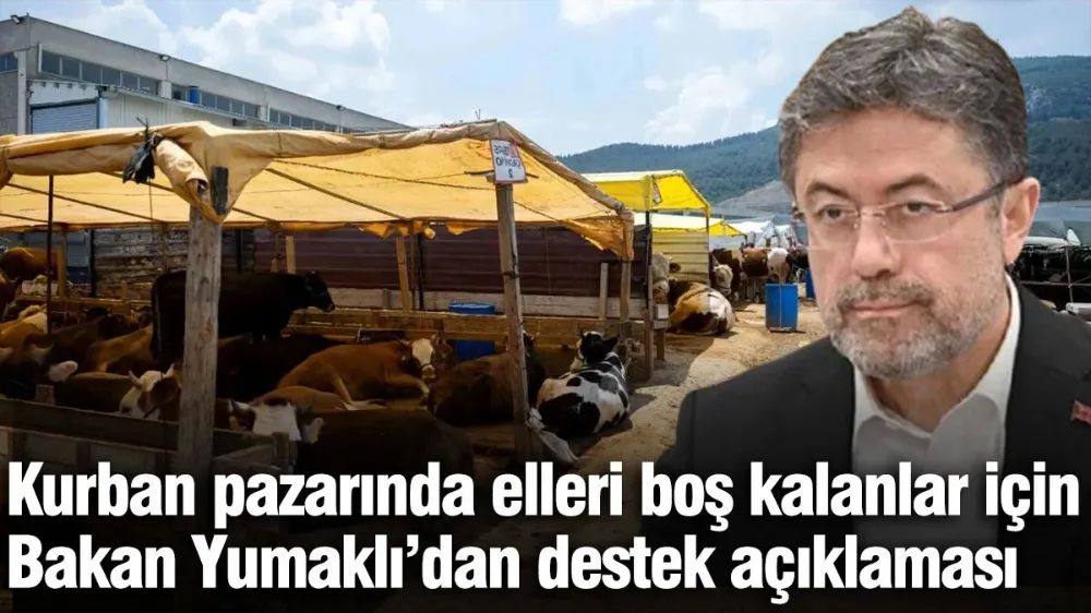 Kurban pazarında elleri boş kalanlar için Bakan Yumaklı’dan destek açıklaması