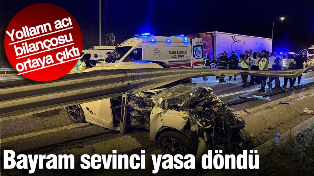 Bayram sevinci yasa döndü! Yolların acı bilançosu ortaya çıktı