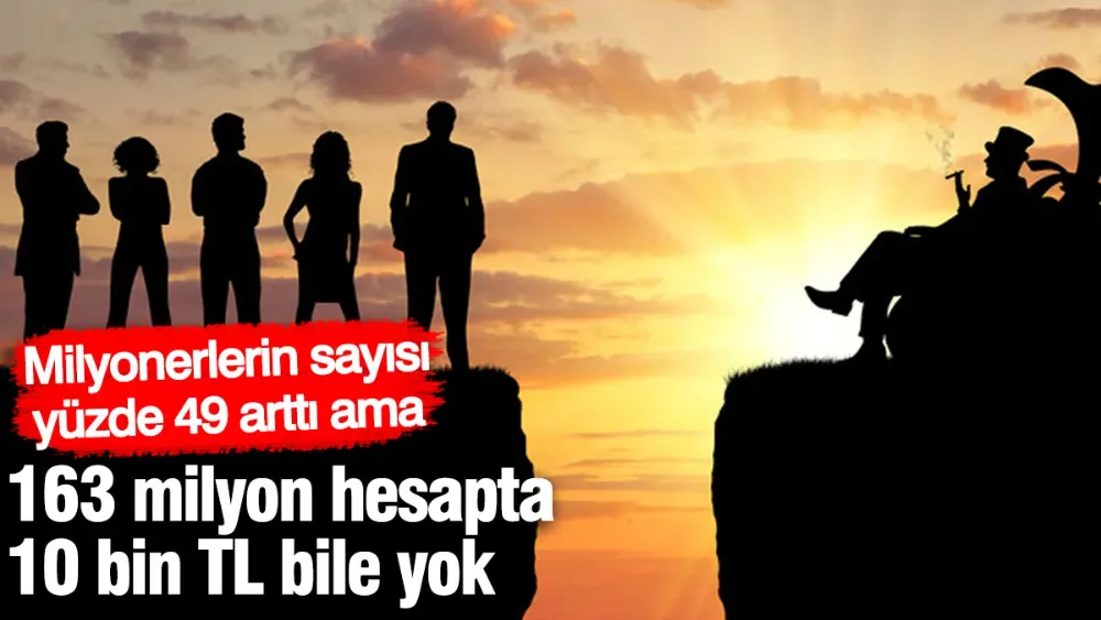 Milyoner sayısı yüzde 49 arttı ama!