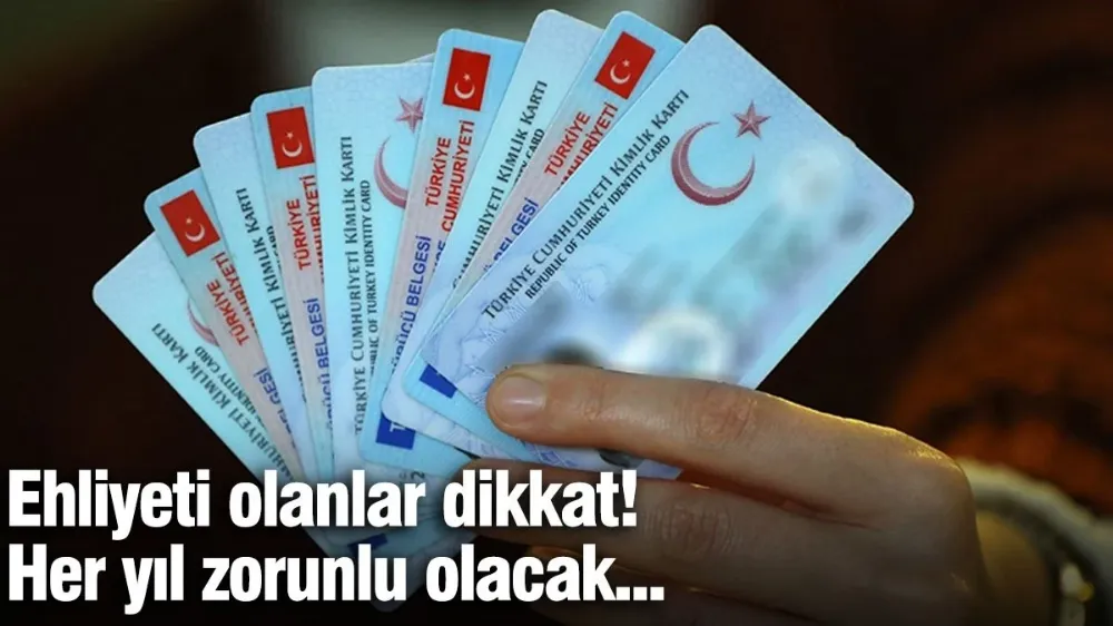 Ehliyeti olanlar dikkat! Her yıl zorunlu olacak...