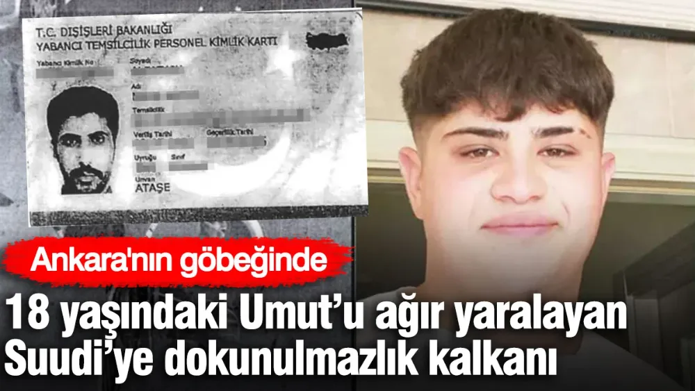 Ankara’nın göbeğinde 18 yaşındaki Umut’u ağır yaralayan Suudi’ye dokunulmazlık kalkanı
