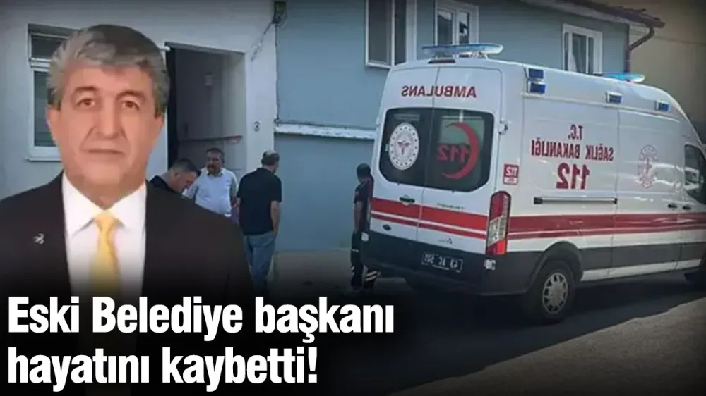 Eski Belediye başkanı hayatını kaybetti!