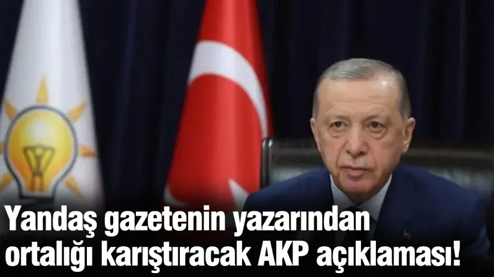 Yandaş gazetenin yazarından ortalığı karıştıracak AKP açıklaması!