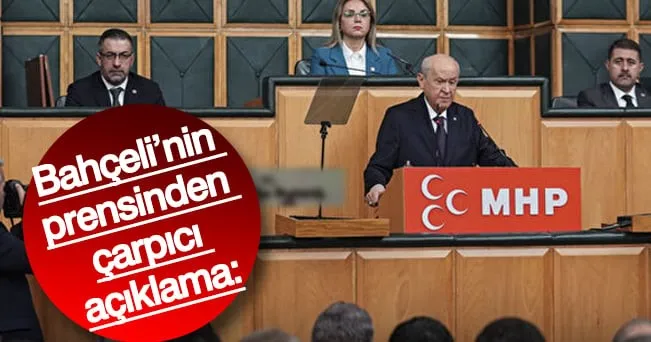 Bahçeli’nin prensinden çarpıcı açıklama...