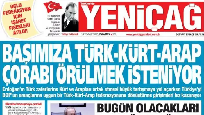 Yeniçağ Gazetesi: Başımıza Türk-Kürt-Arap çorabı örülmek isteniyor!